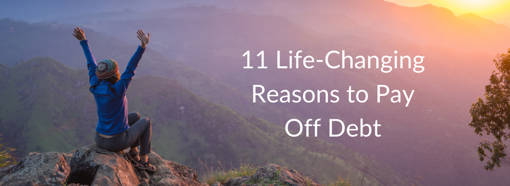 11 Life-Changing Reasons to Pay Off Debt - Undebt.it Blog