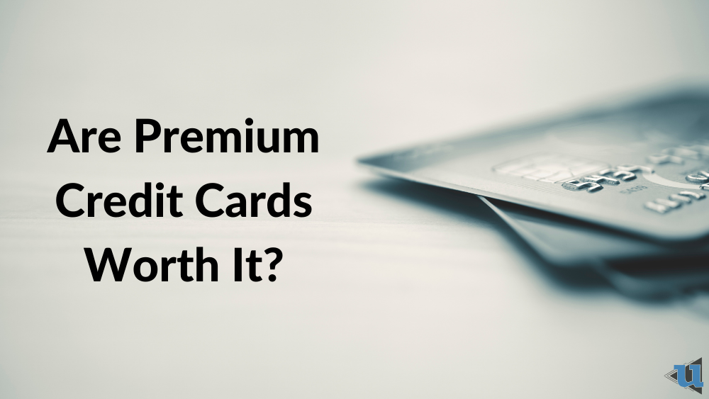 Are Premium Credit Cards Worth It? - Undebt.it Blog